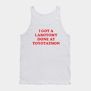 Y2K Funny Slogan I Got A Lobotomy Done At Toyotathon Tank Top